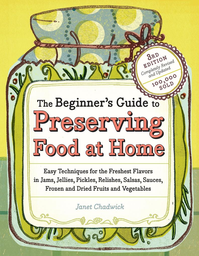 The Beginner's Guide to Preserving Food at Home - Janet Chadwick