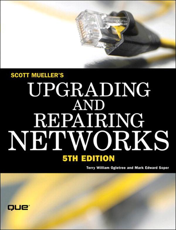 Upgrading and Repairing Networks - Scott Mueller/ Terry Ogletree/ Mark Soper