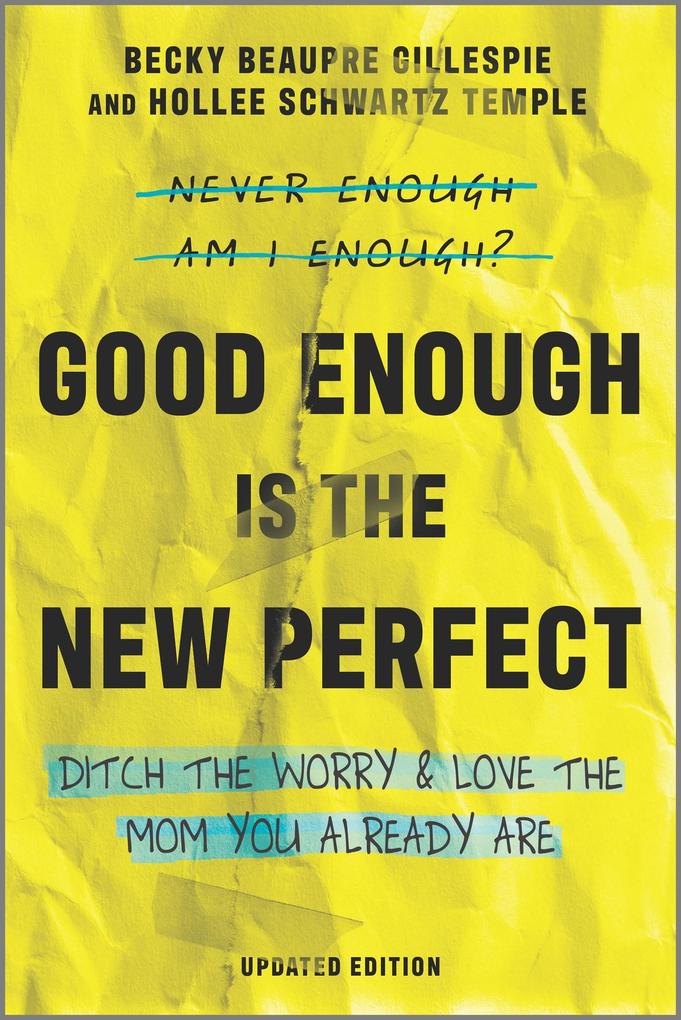 Good Enough Is the New Perfect - Becky Beaupre Gillespie/ Hollee Schwartz Temple