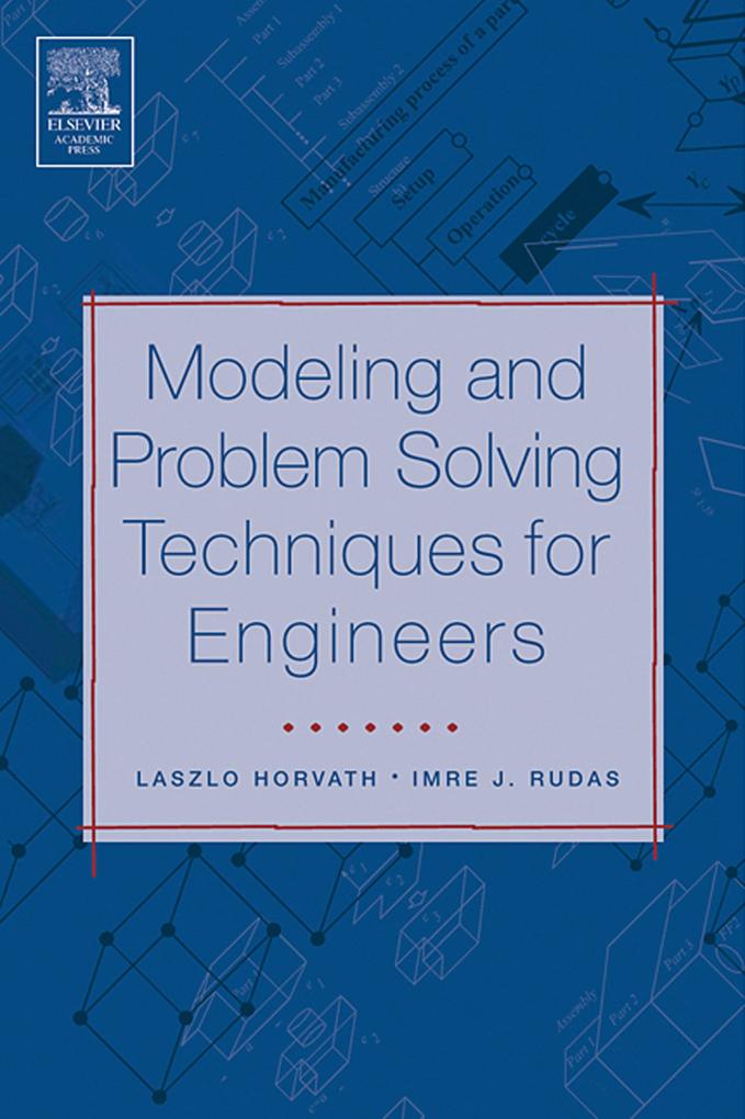 Modeling and Problem Solving Techniques for Engineers - Laszlo Horvath/ Imre Rudas