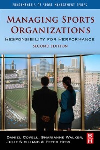 Managing Sports Organizations als eBook von Daniel Covell, Sharianne Walker, Peter W. Hess, Julie Siciliano - Elsevier Science