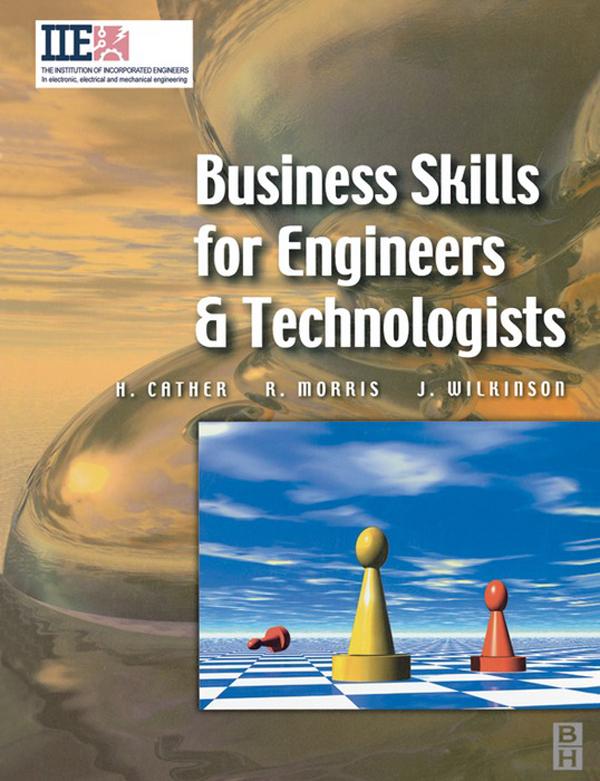 Business Skills for Engineers and Technologists - Harry Cather/ Richard Douglas Morris/ Joe Wilkinson