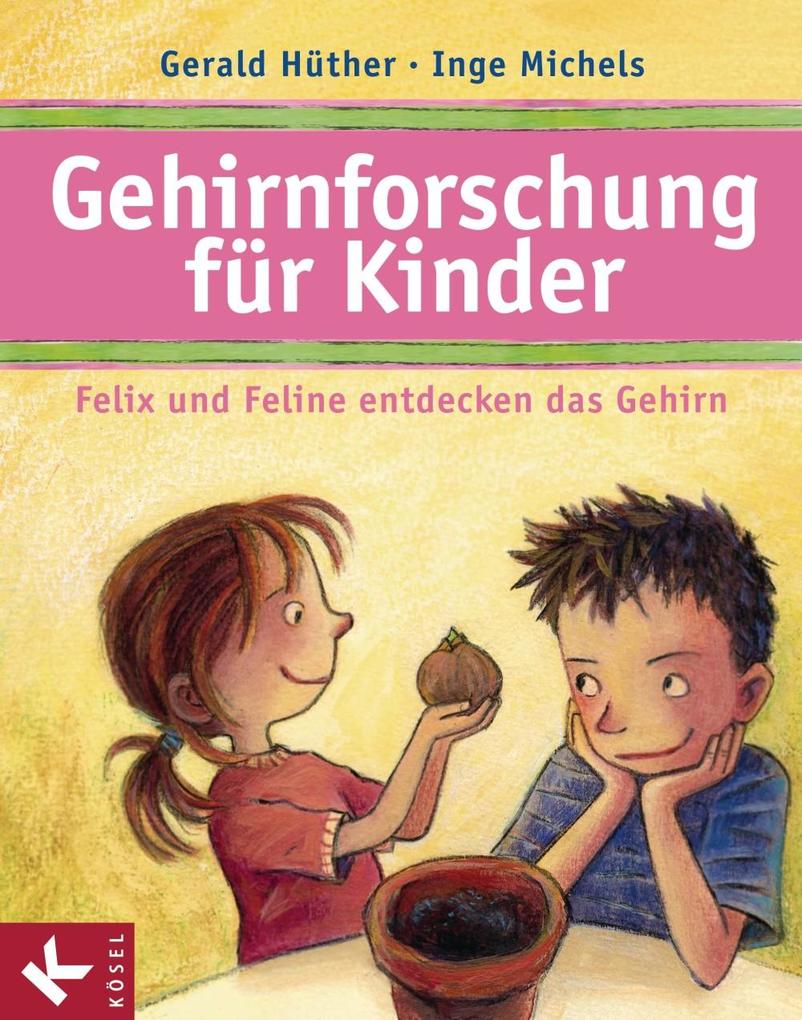 Gehirnforschung für Kinder - Felix und Feline entdecken das Gehirn - Gerald Hüther/ Inge Michels