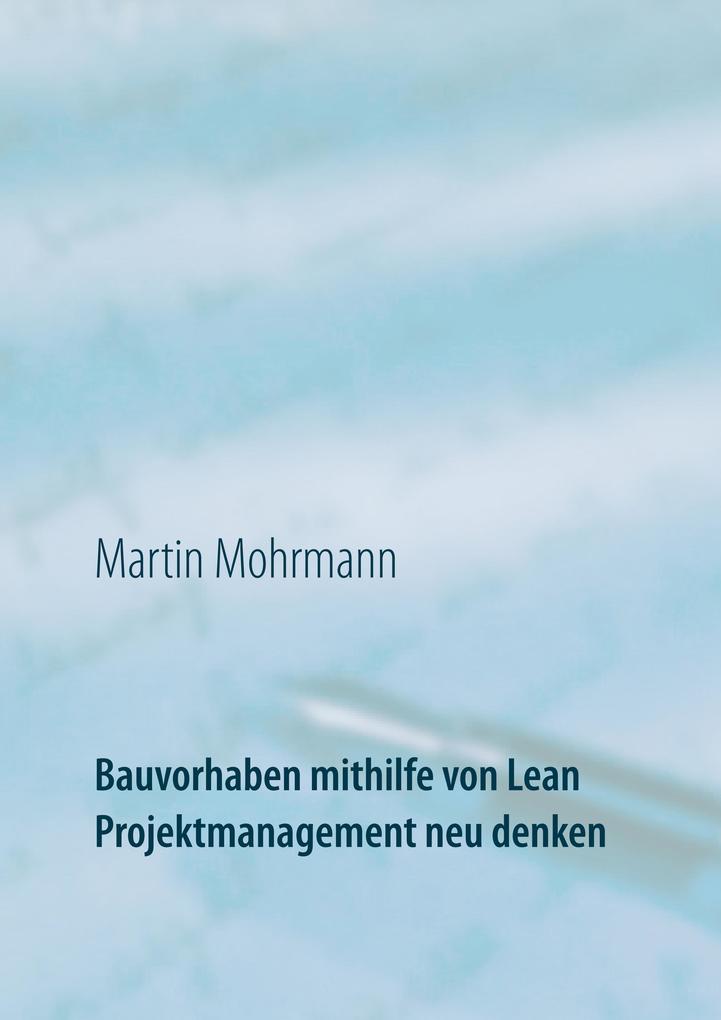Bauvorhaben mithilfe von Lean Projektmanagement neu denken - Martin Mohrmann