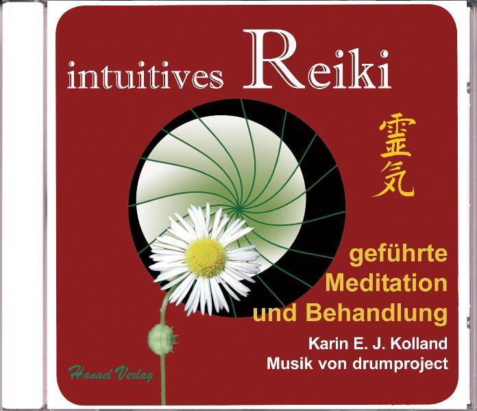 intuitives Reiki. Geführte Meditation und Behandlung - Karin E. J. Kolland