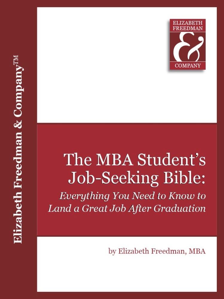 The MBA Student's Job Seeking Bible: Everything You Need to Know to Land a Great Job by Graduation - Elizabeth Ph. D. Freedman