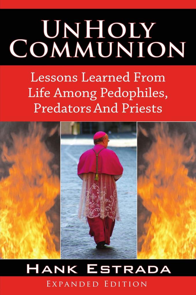UnHoly Communion-Lessons Learned from Life among Pedophiles Predators and Priests