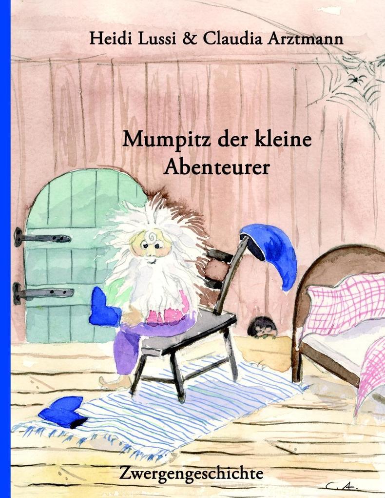Mumpitz der kleine Abenteurer - Claudia Arztmann/ Heidi Lussi
