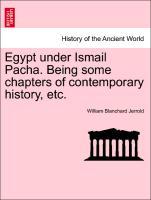 Egypt under Ismail Pacha. Being some chapters of contemporary history, etc. als Taschenbuch von William Blanchard Jerrold - British Library, Historical Print Editions