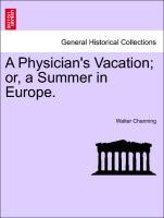 A Physician´s Vacation; or, a Summer in Europe. als Taschenbuch von Walter Channing - British Library, Historical Print Editions