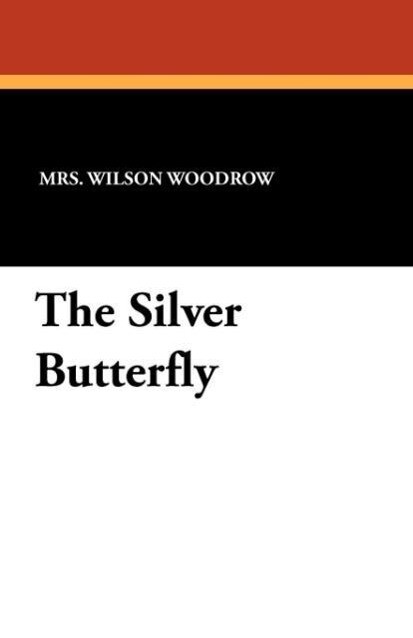 The Silver Butterfly als Taschenbuch von Mrs Wilson Woodrow - Wildside Press