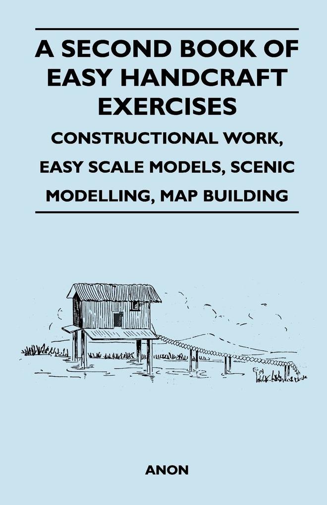 A Second Book of Easy Handcraft Exercises - Constructional Work, Easy Scale Models, Scenic Modelling, Map Building als Taschenbuch von F. S. Badcock - King Press