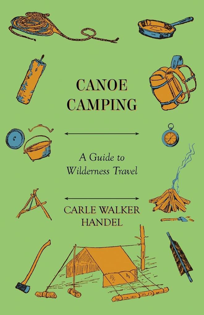 Canoe Camping - A Guide to Wilderness Travel als Buch von Carle Walker Handel - Seabrook Press