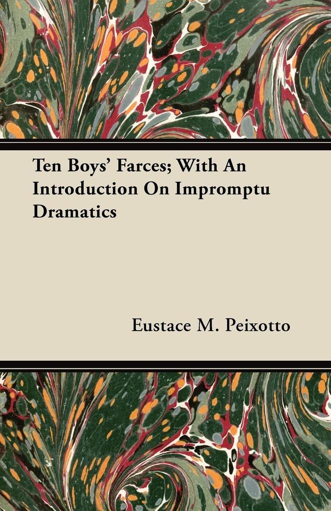 Ten Boys´ Farces; With An Introduction On Impromptu Dramatics als Taschenbuch von Eustace M. Peixotto - Cooper Press