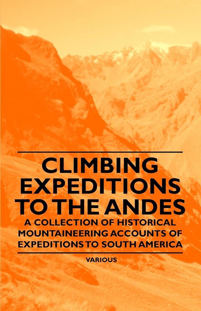 Climbing Expeditions to the Andes - A Collection of Historical Mountaineering Accounts of Expeditions to South America als Taschenbuch von Various - Bradley Press