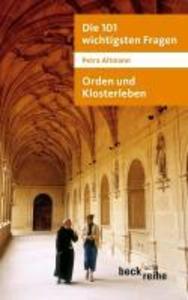 Die 101 wichtigsten Fragen: Orden und Klosterleben - Petra Altmann