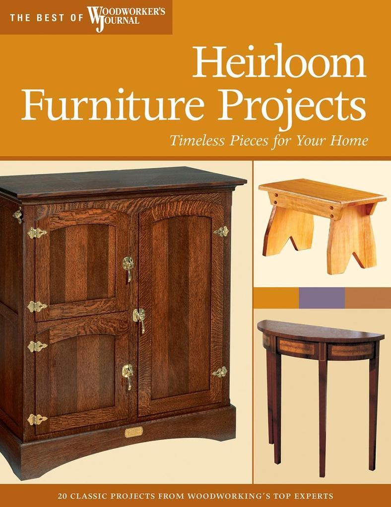 Heirloom Furniture Projects - Chris Marshall/ Bruce Kieffer/ Larry Stoiaken/ Stephen Shepard/ Stan Schmidt