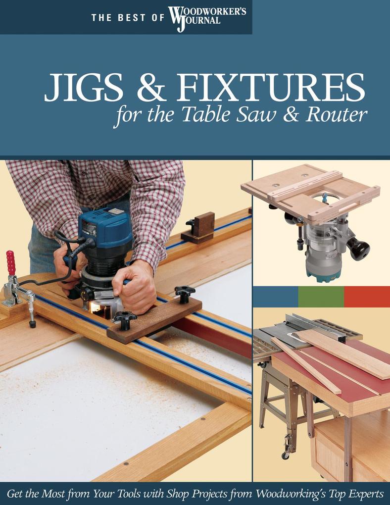 Jigs & Fixtures for the Table Saw & Router - Chris Marshall/ Jack Gray/ Barry Chattell/ Carol Reed/ Bill Hylton
