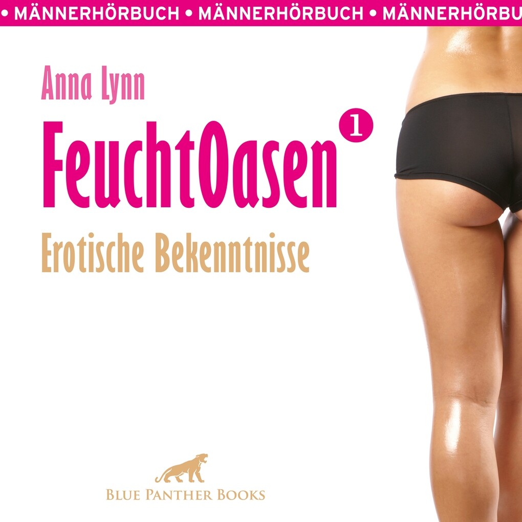 Feuchtoasen 1 / Erotische Bekenntnisse / Erotik Audio Story / Erotisches Hörbuch - Anna Lynn