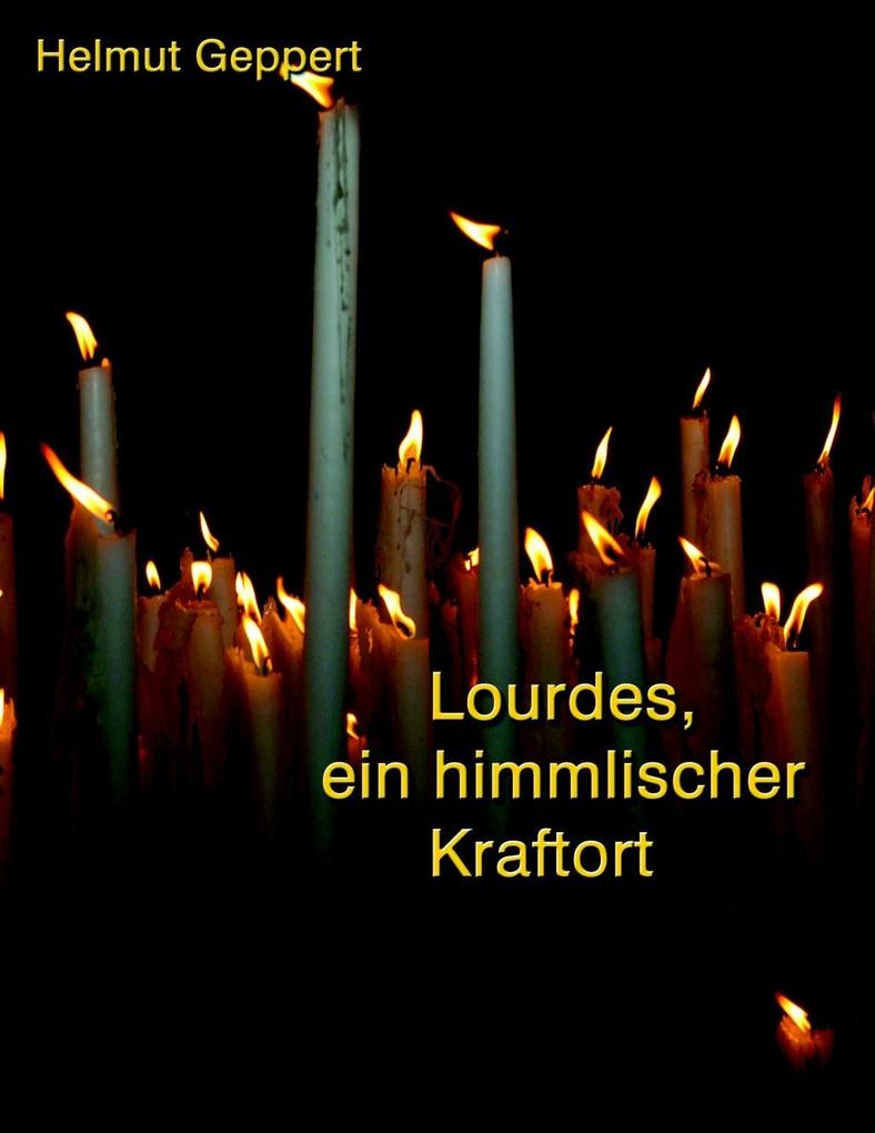 Lourdes ein himmlischer Kraftort - Helmut Geppert