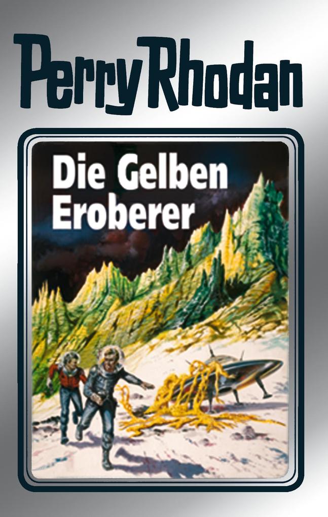 Perry Rhodan 58: Die Gelben Eroberer (Silberband) - H. G. Ewers/ Hans Kneifel/ William Voltz/ Ernst Vlcek