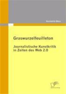 Graswurzelfeuilleton: Journalistische Kunstkritik in Zeiten des Web 2.0 - Konstantin Bikos