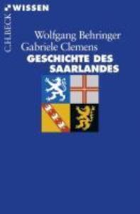 Geschichte des Saarlandes - Wolfgang Behringer/ Gabriele Clemens