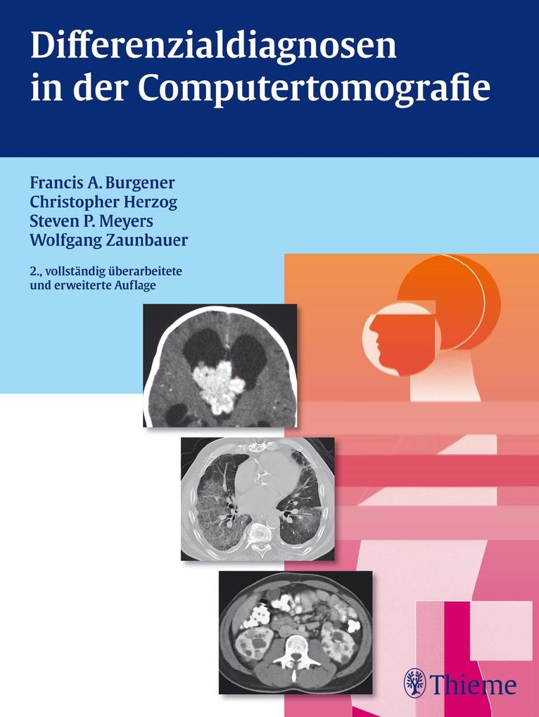 Differenzialdiagnosen in der Computertomografie - Francis A. Burgener/ Christopher Herzog/ Steven Meyers/ Wolfgang Zaunbauer