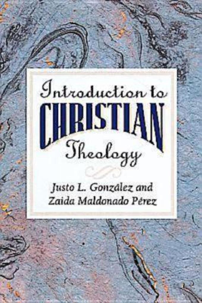 Introduction to Christian Theology - Justo L. Gonzalez/ Zaida Maldonado Perez