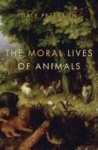 The Moral Lives of Animals - Dale Peterson