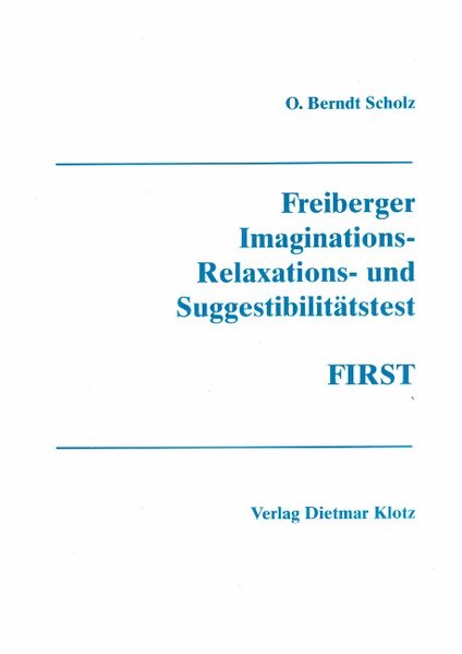 Freiberger Imaginations-, Relaxatations- und Suggestibilitätstest (FIRST) als Buch von O Berndt Scholz - Klotz Verlag GmbH