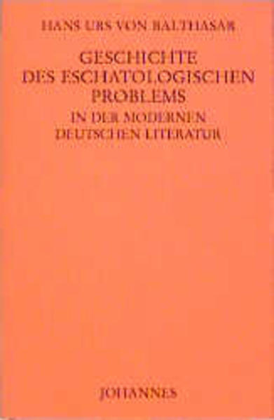 Geschichte des eschatologischen Problems in der modernen deutschen Literatur - Hans U von Balthasar