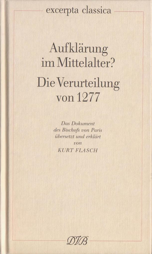 Aufklärung im Mittelalter? Die Verurteilung von 1277 - Kurt Flasch/ Etienne Tempier
