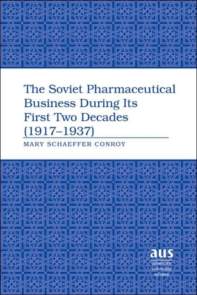 The Soviet Pharmaceutical Business During Its First Two Decades (1917-1937) - Mary Schaeffer Conroy