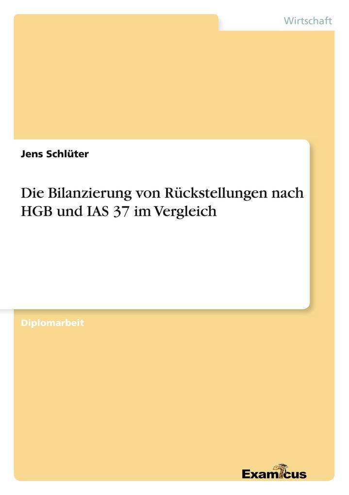 Die Bilanzierung von Rückstellungen nach HGB und IAS 37 im Vergleich als Buch von Jens Schlüter - Examicus Publishing
