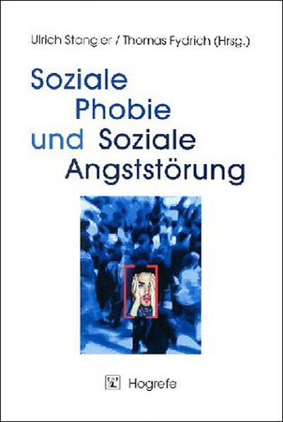 Soziale Phobie und Soziale Angststörung - Thomas Fydrich/ Ulrich Stangier