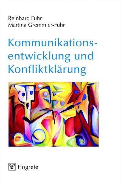 Kommunikationsentwicklung und Konfliktklärung - Reinhard Fuhr/ Martina Gremmler-Fuhr