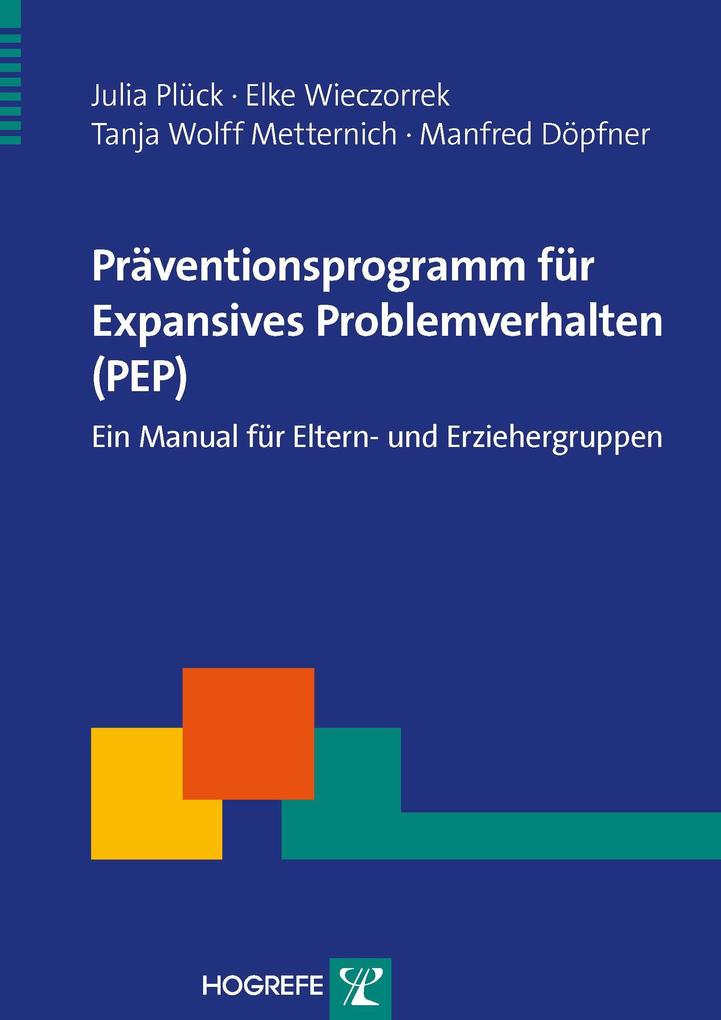 Präventionsprogramm für Expansives Problemverhalten (PEP). Ein Manual für Eltern - Julia Plück/ Elke Wieczorrek/ Tanja Wolff Metternich