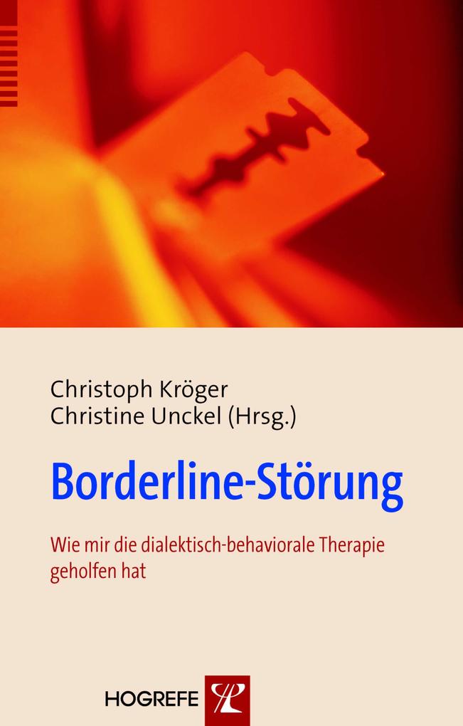 Borderline-Störung. Wie mir die dialektisch-behaviorale Therapie geholfen hat - Christoph Kröger/ Christine Unckel