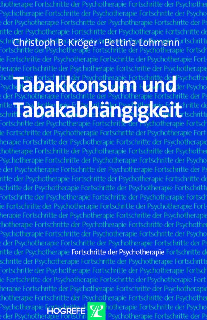Tabakkonsum und Tabakabhängigkeit (Reihe: Fortschritte der Psychotherapie Bd. 31) - Christoph Kröger/ Bettina Lohmann
