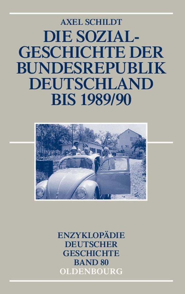 Die Sozialgeschichte der Bundesrepublik Deutschland bis 1989/90 als eBook von Axel Schildt - Gruyter, Walter de GmbH