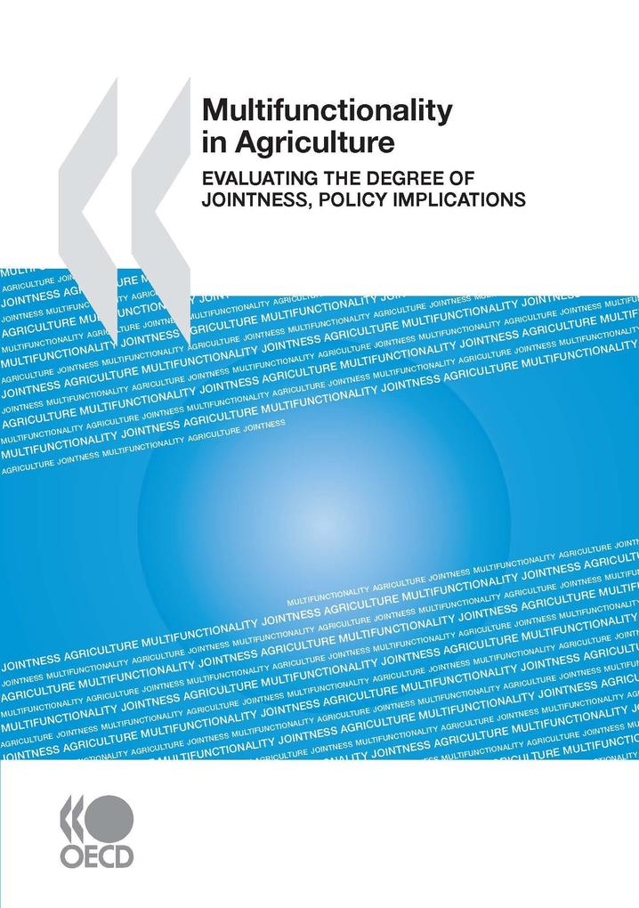 Multifunctionality in Agriculture: Evaluating the degree of jointness, policy implications als eBook von - OECD Paris