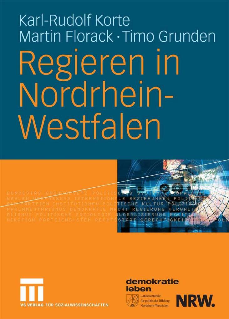 Regieren in Nordrhein-Westfalen - Karl-Rudolf Korte/ Martin Florack/ Timo Grunden