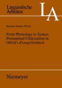 From Phonology to Syntax: Pronominal Cliticization in Otfrid's Evangelienbuch - Katerina Somers Wicka