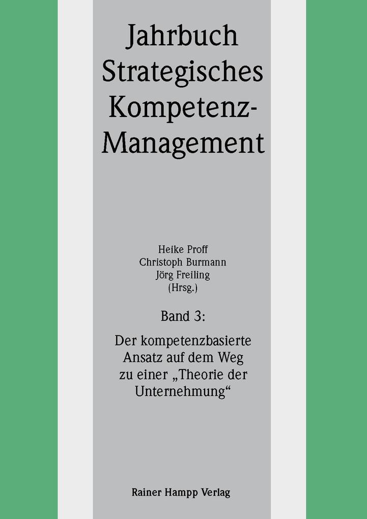 Der kompetenzbasierte Ansatz auf dem Weg zu einer Theorie der Unternehmung (Jahrbuch Strategisches Kompetenz-Management Bd. 3)