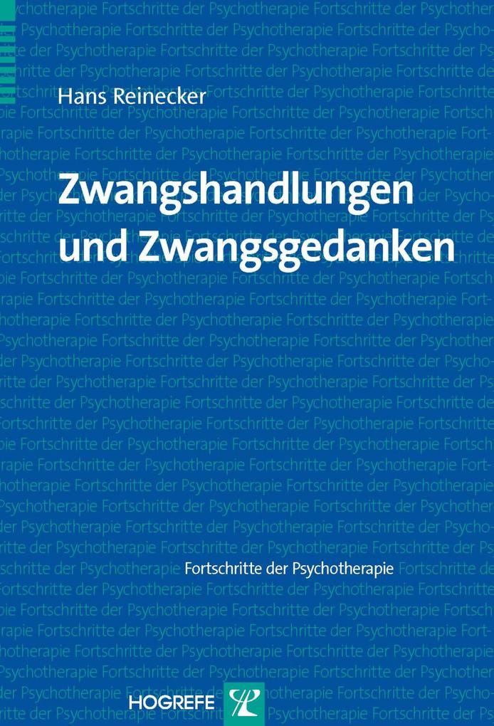 Zwangshandlungen und Zwangsgedanken (Reihe Fortschritte der Psychotherapie Bd. 38) - Hans Reinecker