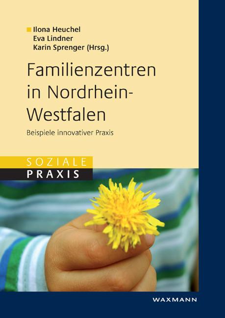 Familienzentren in Nordrhein-Westfalen. Beispiele innovativer Praxis