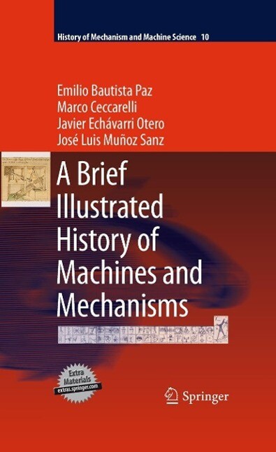 A Brief Illustrated History of Machines and Mechanisms - Emilio Bautista Paz/ Marco Ceccarelli/ Javier Echávarri Otero/ José Luis Muñoz Sanz