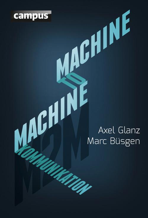 Machine-to-Machine-Kommunikation - Marc Büsgen/ Axel Glanz