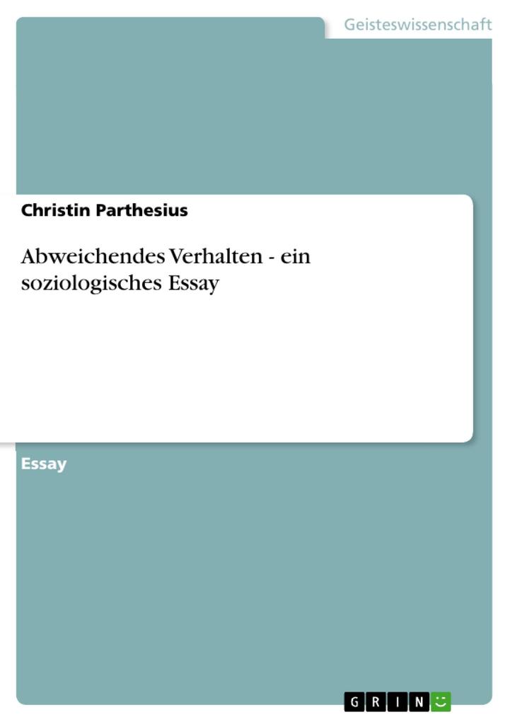 Abweichendes Verhalten - ein soziologisches Essay als eBook von Christin Parthesius - GRIN Verlag
